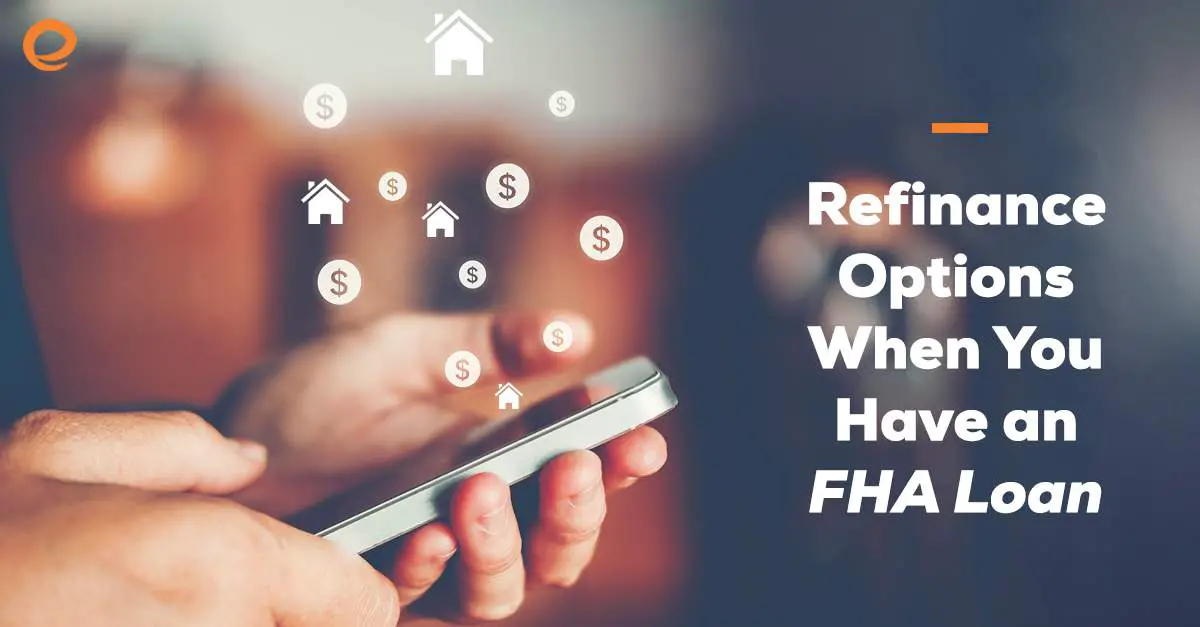 Refinance Options When You Have an FHA Loan