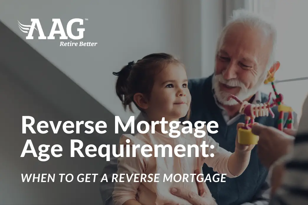 Reverse Mortgage Age Requirement: When to Get a Reverse Mortgage Loan