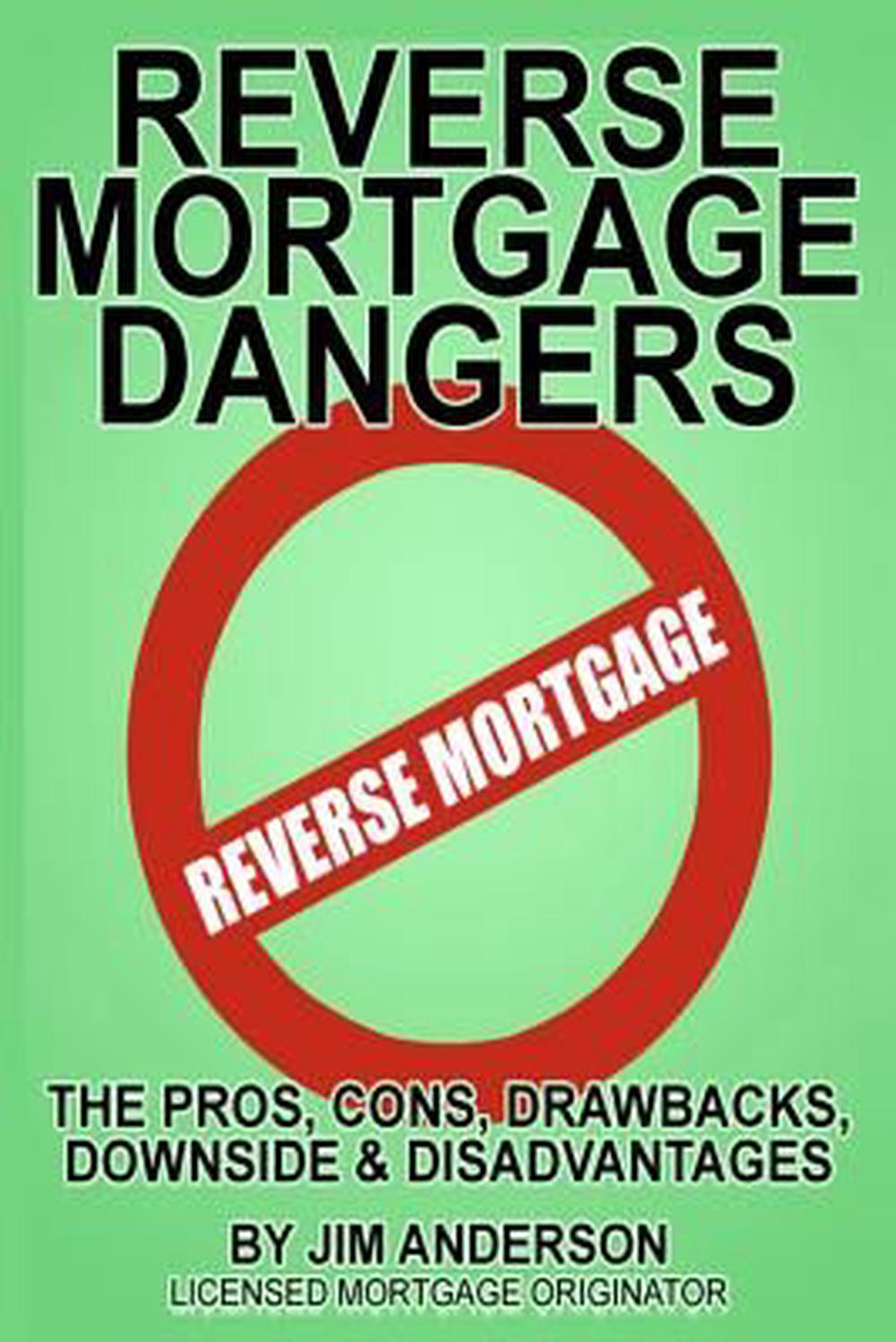 Reverse Mortgage Dangers: The Pros, Cons, Downside and ...