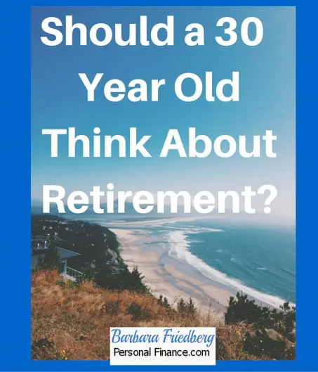 Should A 30 Year Old Plan For Retirement?