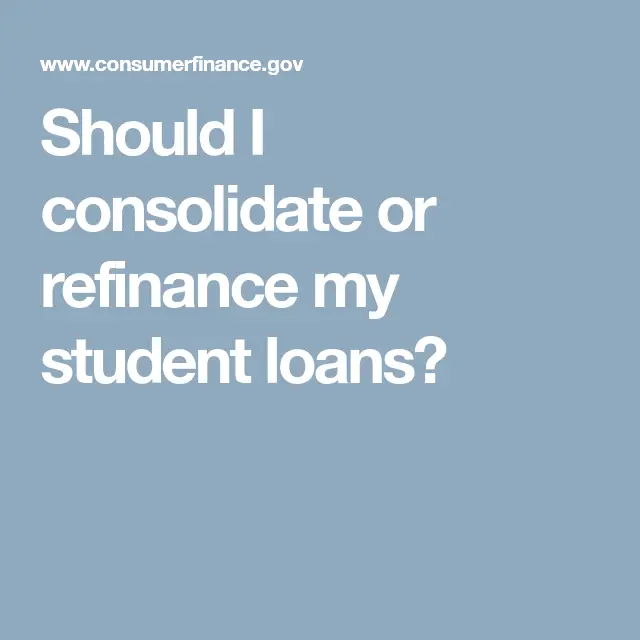 Should I consolidate or refinance my student loans?