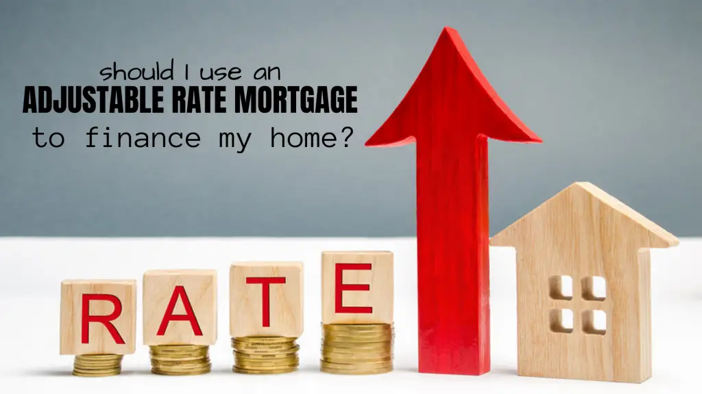 Should I Use An Adjustable Rate Mortgage To Finance My ...