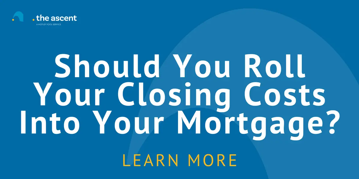 Should You Roll Your Closing Costs Into Your Mortgage?