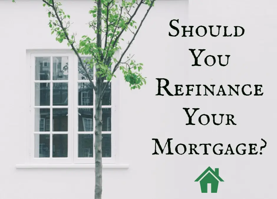 Simple Steps To Determine if You Should Refinance Your ...