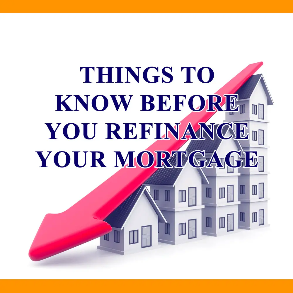 Things to Know Before You Refinance Your Mortgage