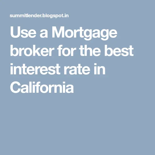 Use a Mortgage broker for the best interest rate in California (With ...