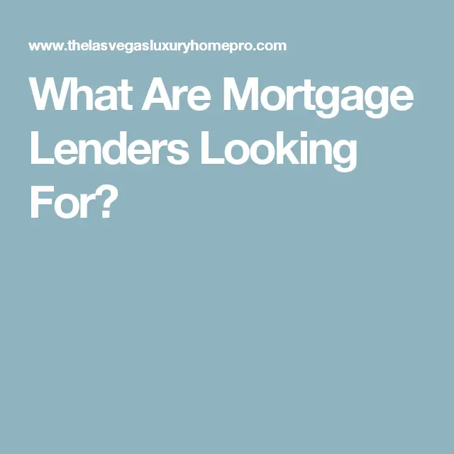 What Are Mortgage Lenders Looking For?