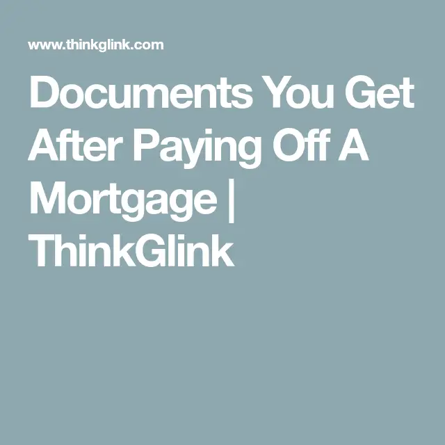 What Documents Do I Get After Paying Off My Mortgage?