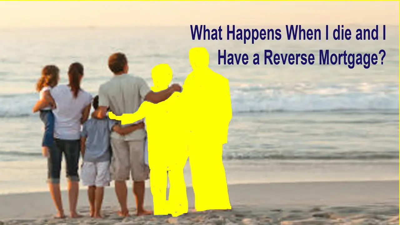 What Happens to Reverse Mortgage When You Die