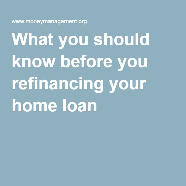 What you should know before you refinancing your home loan